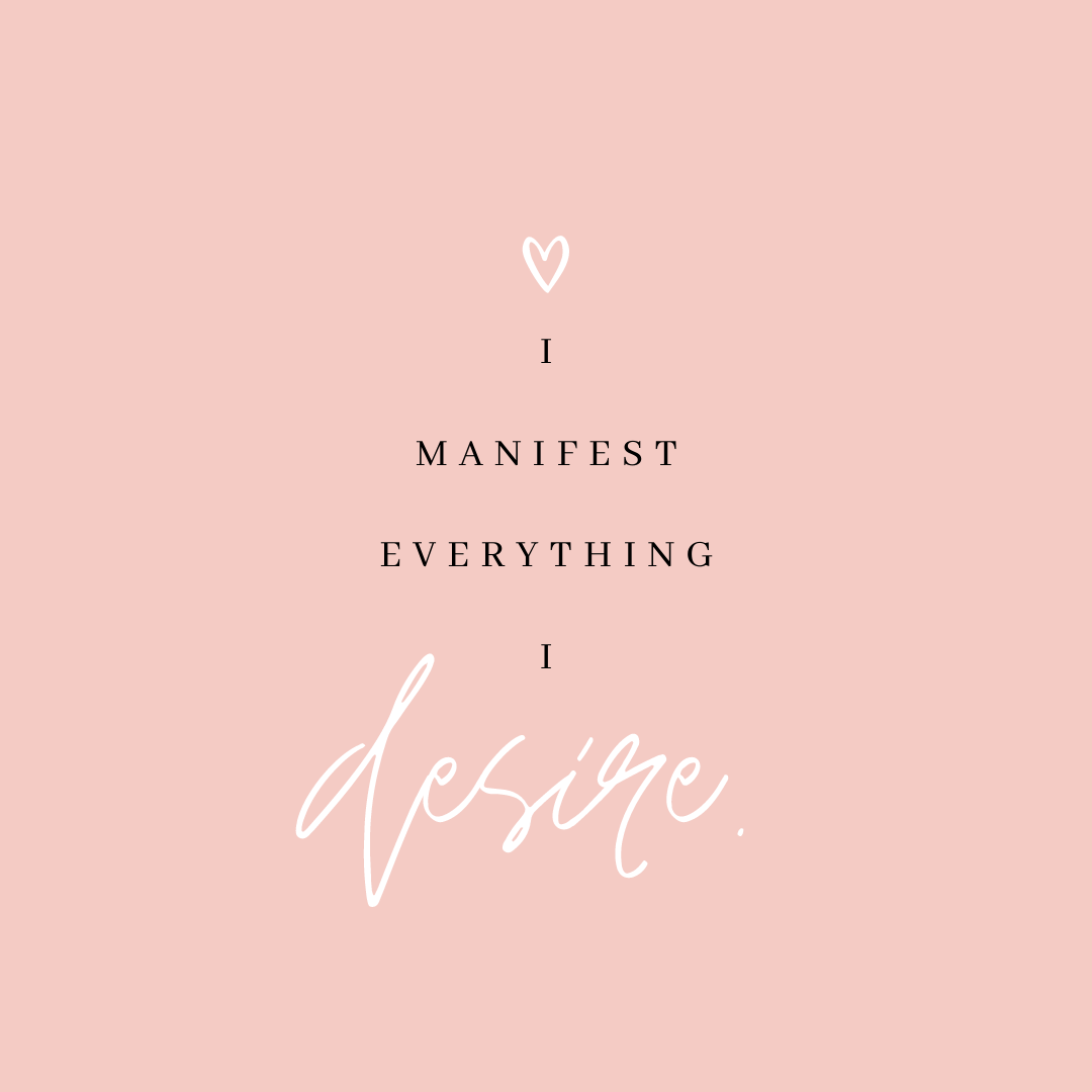 I Manifest Everything I Desire